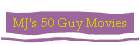 MJ's 50 Guy Movies