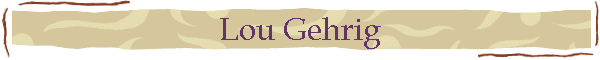 Lou Gehrig