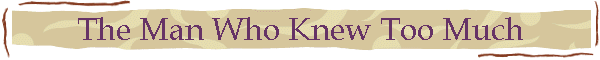 The Man Who Knew Too Much