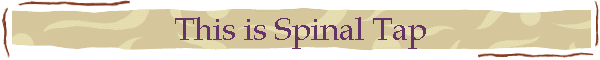 This is Spinal Tap