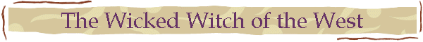 The Wicked Witch of the West